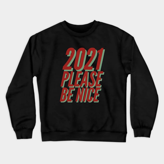 2021 Please Be Nice Happy Funny Exited Happy Sexy Attractive Positive Boy Girl Motivated Inspiration Emotional Dramatic Beautiful Girl & Boy High For Man's & Woman's Crewneck Sweatshirt by Salam Hadi